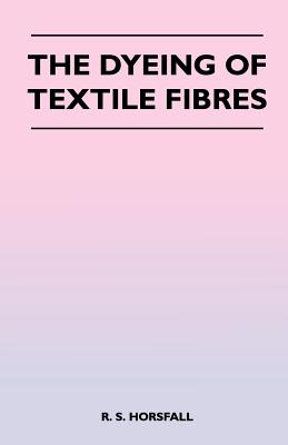 The Dyeing of Textile Fibres