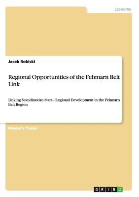 Regional Opportunities of the Fehmarn Belt Link:Linking Scandinavian Stars - Regional Development in the Fehmarn Belt Region