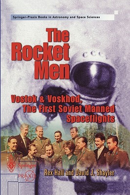 The Rocket Men: Vostok & Voskhod. the First Soviet Manned Spaceflights