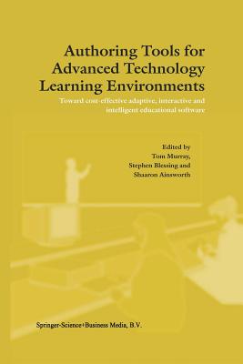 غلاف كتاب Authoring Tools for Advanced Technology Learning Environments : Toward Cost-Effective Adaptive, Interactive and Intelligent Educational Software