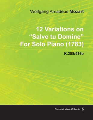 12 Variations on Salve Tu Domine by Wolfgang Amadeus Mozart for Solo Piano (1783) K.398/416e