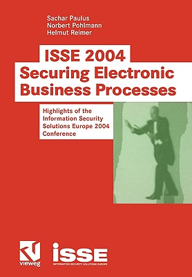 ISSE 2004 - Securing Electronic Business Processes : Highlights of the Information Security Solutions Europe 2004 Conference