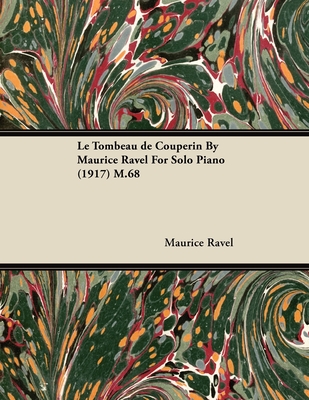 Le Tombeau de Couperin by Maurice Ravel for Solo Piano (1917) M.68