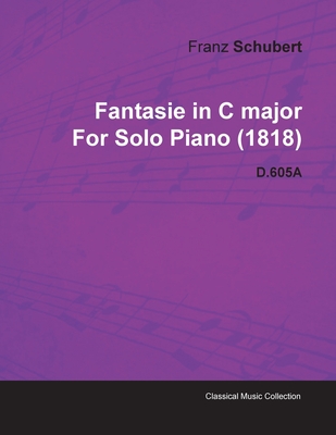 Fantasie in C Major by Franz Schubert for Solo Piano (1818) D.605a