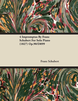 4 Impromptus By Franz Schubert For Solo Piano (1827) Op.90/D899