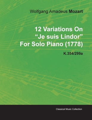 12 Variations on Je Suis Lindor by Wolfgang Amadeus Mozart for Solo Piano (1778) K.354/299a