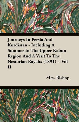 Journeys In Persia And Kurdistan - Including A Summer In The Upper Kabun Region And A Visit To The Nestorian Rayahs (1891) -  Vol II