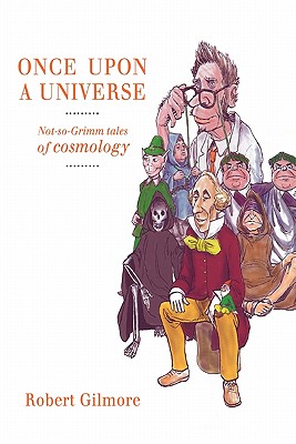 Once Upon a Universe : Not-so-Grimm tales of cosmology