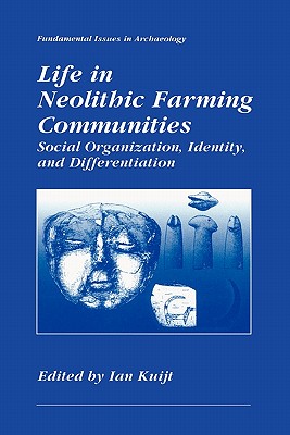 غلاف كتاب Life in Neolithic Farming Communities : Social Organization, Identity, and Differentiation