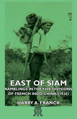 East of Siam - Ramblings in the Five Divisions of French Indo-China (1926)