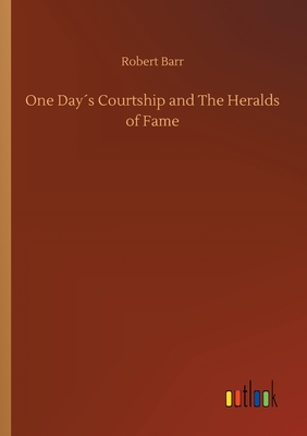 One Day´s Courtship and The Heralds of Fame