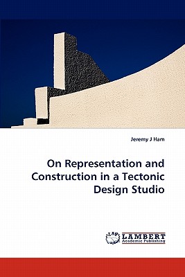 غلاف كتاب On Representation and Construction in a Tectonic Design Studio
