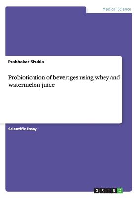 Probiotication of beverages using whey and watermelon juice