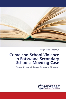 Crime and School Violence in Botswana Secondary Schools: Moeding Case