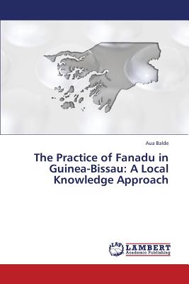 غلاف كتاب The Practice of Fanadu in Guinea-Bissau: A Local Knowledge Approach