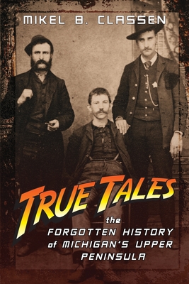 True Tales: The Forgotten History of Michigan