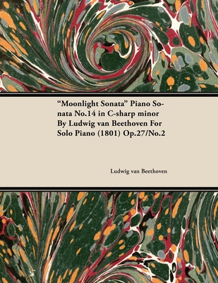 Moonlight Sonata - Piano Sonata No. 14 in C-Sharp Minor - Op. 27/No. 2 - For Solo Piano: With a Biography by Joseph Otten