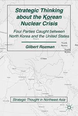 Strategic Thinking about the Korean Nuclear Crisis: Four Parties Caught Between North Korea and the United States