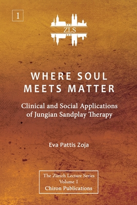 Where Soul Meets Matter: Clinical and Social Applications of Jungian Sandplay Therapy [ZLS Edition]