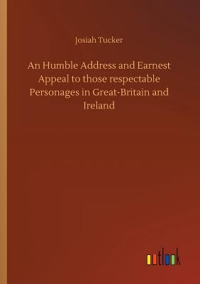 An Humble Address and Earnest Appeal to those respectable Personages in Great-Britain and Ireland