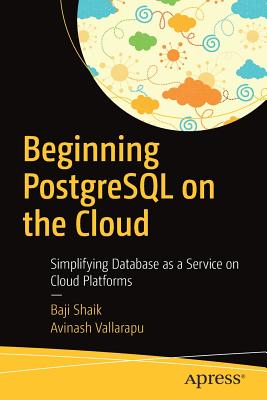 Beginning PostgreSQL on the Cloud : Simplifying Database as a Service on Cloud Platforms