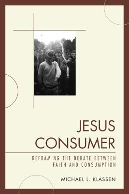 Jesus Consumer: Reframing the Debate between Faith and Consumption