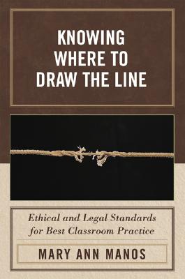 غلاف كتاب Knowing Where to Draw the Line: Ethical and Legal Standards for Best Classroom Practice