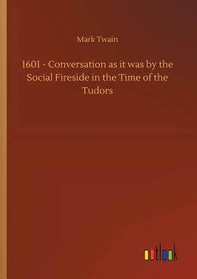 1601 - Conversation as it was by the Social Fireside in the Time of the Tudors