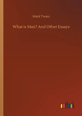 what is man and other essays by mark twain