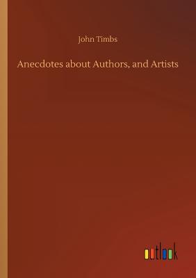 Anecdotes about Authors, and Artists