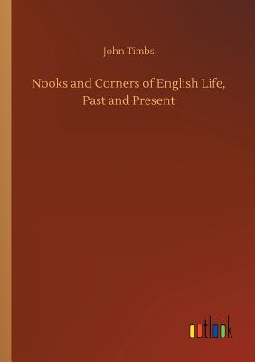 Nooks and Corners of English Life, Past and Present