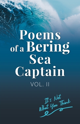 Poems Of A Bering Sea Captain Vol. II: It