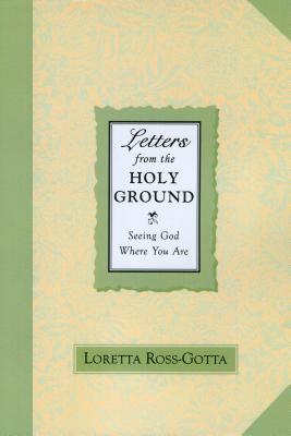 Letters From the Holy Ground : Seeing God Where You Are