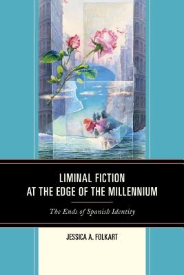 Liminal Fiction at the Edge of the Millennium: The Ends of Spanish Identity