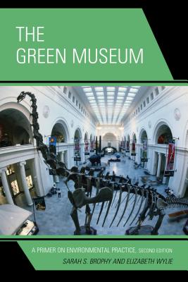 The Green Museum: A Primer on Environmental Practice, Second Edition