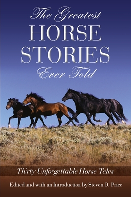 Greatest Horse Stories Ever Told: Thirty Unforgettable Horse Tales, First Edition