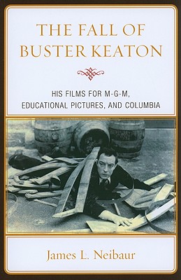 The Fall of Buster Keaton: His Films for MGM, Educational Pictures, and Columbia