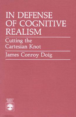 In Defense of Cognitive Realism: Cutting the Cartesian Knot