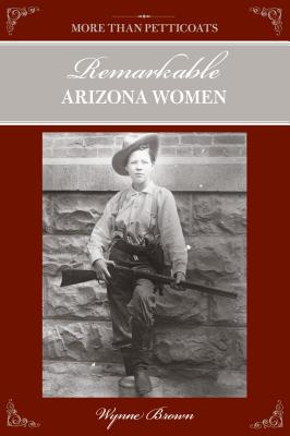 More Than Petticoats: Remarkable Arizona Women, Second Edition