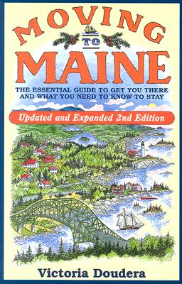 Moving to Maine: The Essential Guide to Get You There and What You Need to Know to Stay, 2nd Edition