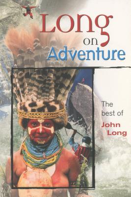 Long on Adventure: The Best of John Long, First Edition