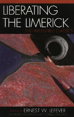 Liberating the Limerick: 230 Irresistible Classics