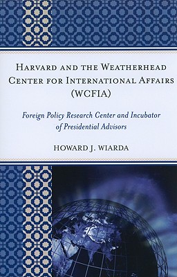 Harvard and the Weatherhead Center for International Affairs (WCFIA): Foreign Policy Research Center and Incubator of Presidential Advisors