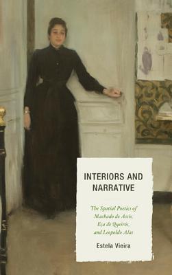 Interiors and Narrative: The Spatial Poetics of Machado de Assis, Eça de Queirَs, and Leopoldo Alas