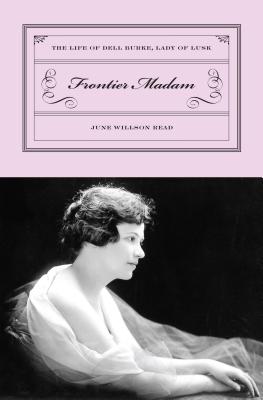 Frontier Madam: The Life of Dell Burke, Lady of Lusk, First Edition