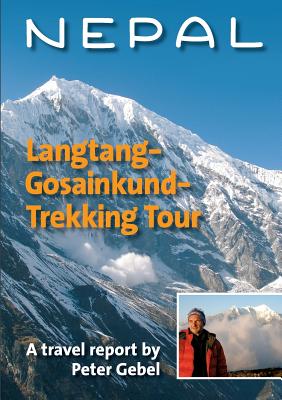 Nepal. Langtang-Gosainkund-Trekking Tour:A travel report by Peter Gebel