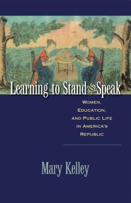 Learning to Stand and Speak: Women, Education, and Public Life in America