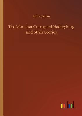 The Man that Corrupted Hadleyburg and other Stories