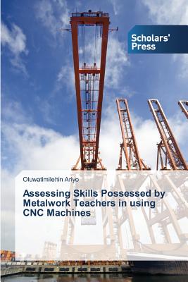 غلاف كتاب Assessing Skills Possessed by Metalwork Teachers in using CNC Machines