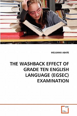 THE WASHBACK EFFECT OF GRADE TEN ENGLISH LANGUAGE (EGSEC) EXAMINATION